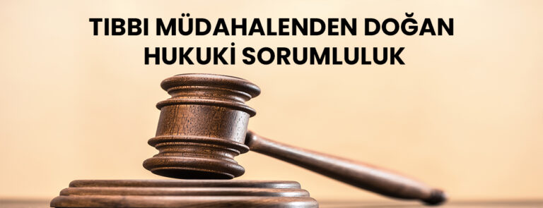 Tıbbi Müdahaleden Doğan Hukuki Sorumluluk